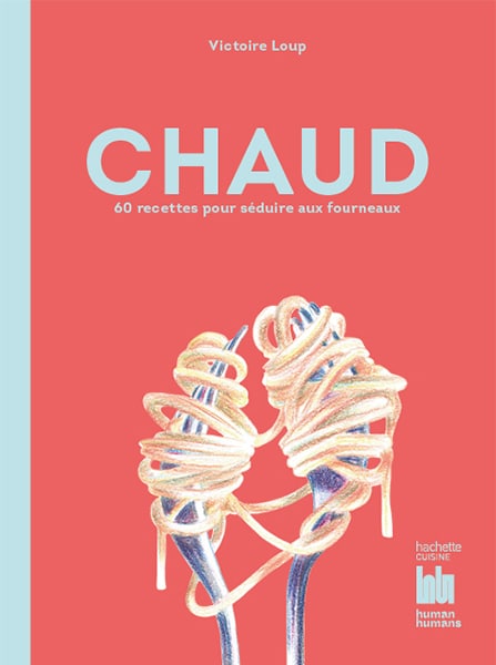 Cover du livre «&nbsp;CHAUD, 60 recettes pour séduire aux fourneaux&nbsp;» par Victoire Loup. 