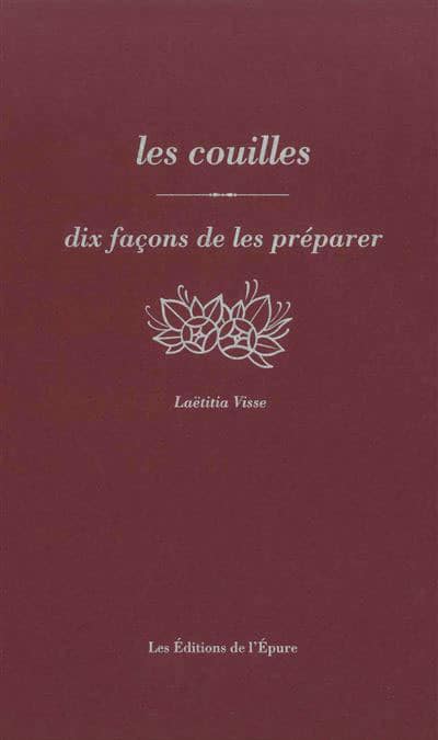L’ouvrage « Les Couilles, dix façons de les préparer » par Laetitia Visse.